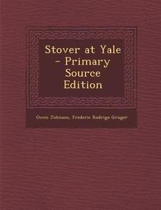 Stover at Yale di Owen Johnson, Frederic Rodrigo Gruger edito da Nabu Press