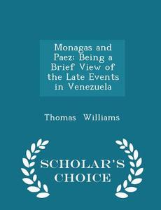 Monagas And Paez di Thomas Williams edito da Scholar's Choice