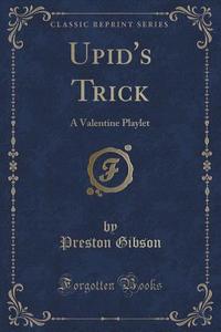 Upid's Trick di Preston Gibson edito da Forgotten Books