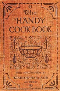 The Handy Cookbook - 1900 Reprint: With a Familiar Talk on Cookery di Marion Harland edito da Createspace