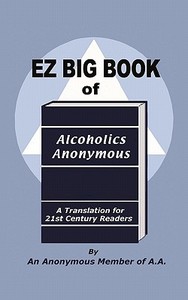 Ez Big Book Of Alcoholics Anonymous di An Anonymous Member of a a edito da Iuniverse