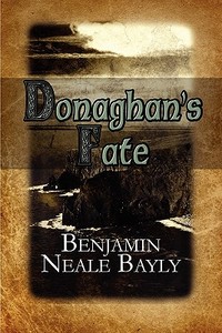 Donaghan's Fate di Benjamin Neale Bayly edito da Publishamerica
