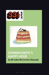 Shonen Knife's Happy Hour di Brooke McCorkle edito da BLOOMSBURY ACADEMIC