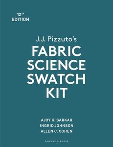 J.J. Pizzuto's Fabric Science Swatch Kit di Dr. Ajoy K. Sarkar, Allen C. Cohen, Ingrid Johnson edito da Bloomsbury Publishing PLC