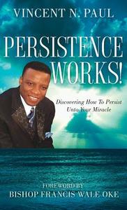 Persistence Works! di Vincent N. Paul edito da XULON PR