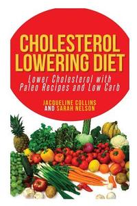 Cholesterol Lowering Diet di Jacqueline Collins, Nelson Sarah edito da WebNetworks Inc