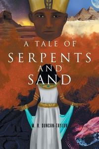 A Tale Of Serpents And Sand di M R Duncan-Taylor edito da Xlibris Nz