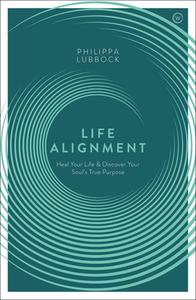 Life Alignment di Philippa Lubbock edito da Watkins Media