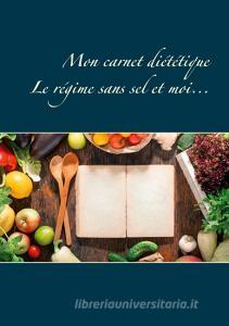 Mon carnet diététique : le régime sans sel et moi... di Cédric Menard edito da Books on Demand