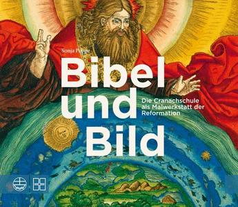 Bibel Und Bild: Die Cranachschule ALS Malwerkstatt Der Reformation di Sonja Poppe edito da Evangelische Verlagsanstalt