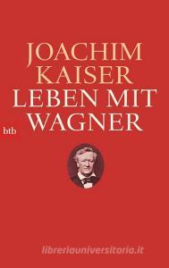 Leben mit Wagner di Joachim Kaiser edito da btb Taschenbuch