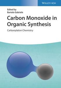Carbon Monoxide In Organic Synthesis di B Gabriele edito da Wiley-vch Verlag Gmbh