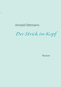 Der Strick im Kopf di Arnold Dittmann edito da Books on Demand