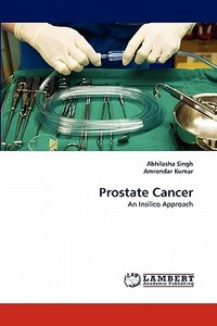 Prostate Cancer di Abhilasha Singh, Amrendar Kumar edito da LAP Lambert Acad. Publ.