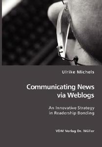 Communicating News Via Weblogs di Ulrike Michels edito da Vdm Verlag Dr. Mueller E.k.
