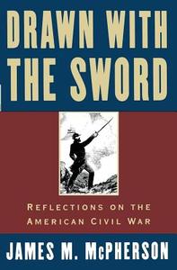 Drawn with the Sword: Reflections on the American Civil War di James M. Mcpherson edito da OXFORD UNIV PR
