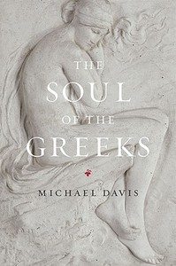 The Soul of the Greeks - An Inquiry di Michael Davis edito da University of Chicago Press