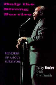 Only the Strong Survive: Memoirs of a Soul Survivor di Jerry Butler edito da Indiana University Press