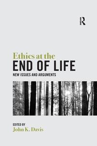 Ethics At The End Of Life edito da Taylor & Francis Ltd