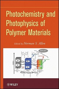 Photochemistry and Photophysics of Polymeric Materials di Norman S. Allen edito da Wiley-Blackwell