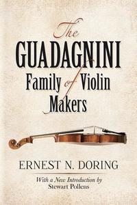 The Guadagnini Family of Violin Makers di Ernest N. Doring edito da DOVER PUBN INC