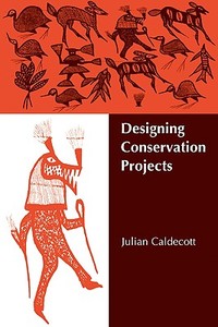 Designing Conservation Projects di Julian Caldecott edito da Cambridge University Press