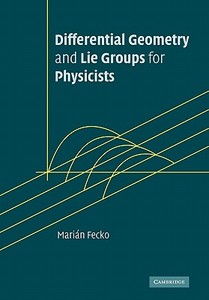 Differential Geometry and Lie Groups for Physicists di Marian Fecko, Mari N. Fecko edito da Cambridge University Press