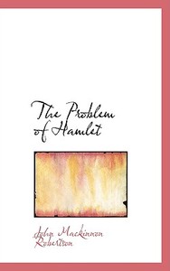 The Problem Of Hamlet di John MacKinnon Robertson edito da Bibliolife