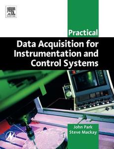 Practical Data Acquisition for Instrumentation and Control Systems di John Park, Steve MacKay edito da ELSEVIER