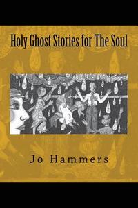 Holy Ghost Stories for the Soul di Jo Hammers edito da Paranormal Crossroads & Publishing