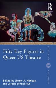 Fifty Key Figures In Queer US Theatre edito da Taylor & Francis Ltd