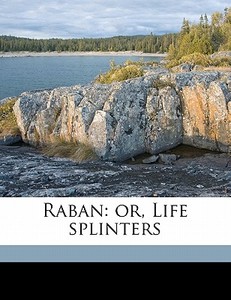 Raban: Or, Life Splinters di Walter Chalmers Smith edito da Nabu Press