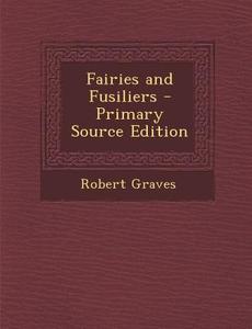 Fairies and Fusiliers di Robert Graves edito da Nabu Press