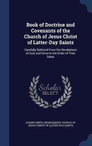 Book Of Doctrine And Covenants Of The Church Of Jesus Christ Of Latter-day Saints di Dr Joseph Smith edito da Sagwan Press