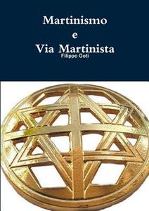 Martinismo e Via Martinista di Filippo Goti edito da Lulu.com