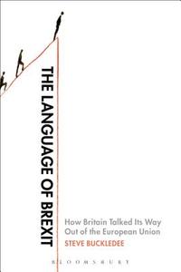 The Language of Brexit di Steve (Researcher/lecturer in English language and linguistics at the University of Cagliari Buckledee edito da Bloomsbury Publishing PLC