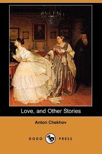 Love and Other Stories di Anton Pavlovich Chekhov edito da Dodo Press