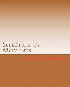Selection of Moments di Lucas Wiedemann edito da Createspace