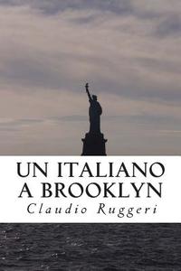 Un Italiano a Brooklyn di MR Claudio Ruggeri edito da Createspace