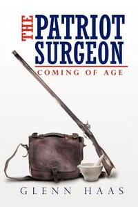 The Patriot Surgeon di Glenn Haas edito da AuthorHouse
