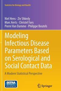 Modeling Infectious Disease Parameters Based on Serological and Social Contact Data di Marc Aerts, Philippe Beutels, Pierre van Damme, Christel Faes, Niel Hens, Ziv Shkedy edito da Springer New York