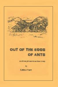 Out of the Eggs of Ants di Edward Fisher edito da Trafford Publishing