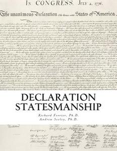 Declaration Statesmanship: A Course in American Government di Richard Ferrier Ph. D., Andrew Seeley Ph. D. edito da Createspace