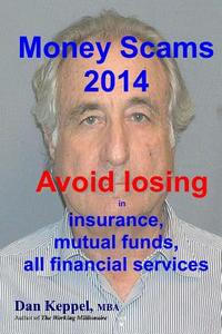 Money Scams 2014: Avoid Losing in Insurance, Mutual Funds, All Financial Services di Dan Keppel Mba edito da Createspace