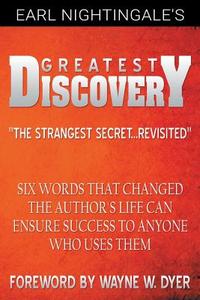 Earl Nightingale's Greatest Discovery: Six Words that Changed the Author's Life Can Ensure Success to Anyone Who Uses Th di Earl Nightingale, Wayne W. Dyer edito da WWW.BNPUBLISHING.COM