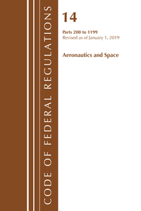 Code of Federal Regulations, Title 14 Aeronautics and Space 200-1199, Revised as of January 1, 2019 di Office Of The Federal Register (U.S.) edito da Rowman & Littlefield