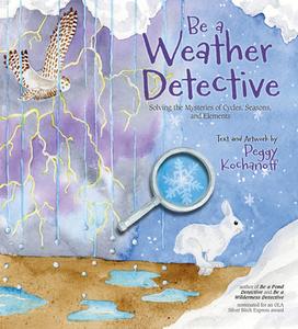 Be a Weather Detective: Solving the Mysteries of Cycles, Seasons, and Elements di Peggy Kochanoff edito da NIMBUS PUB