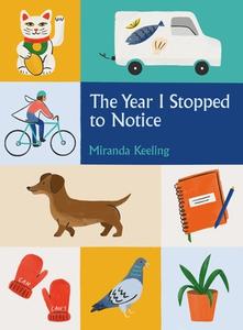 The Year I Stopped to Notice di Miranda Keeling edito da ICON BOOKS