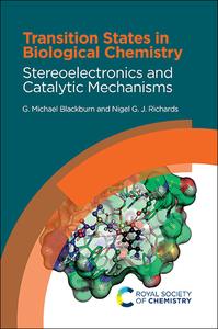 Transition States in Biological Chemistry: Stereoelectronics and Catalytic Mechanisms di G. Michael Blackburn, Nigel G. J. Richards edito da ROYAL SOCIETY OF CHEMISTRY