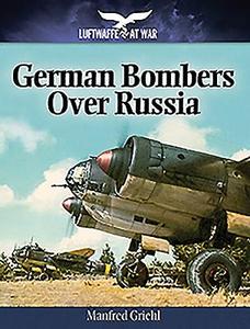 German Bombers Over Russia: 1940-1944 di Manfred Griehl edito da Pen & Sword Books Ltd